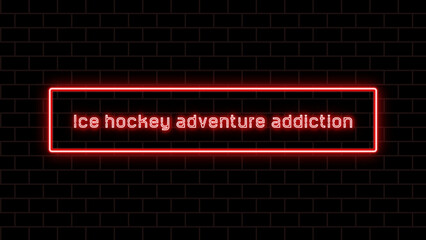 Ice hockey adventure addiction のネオン文字