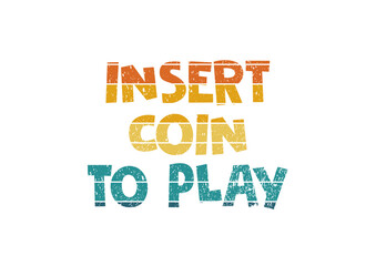 Insert Coin To Play Vintage Awesome