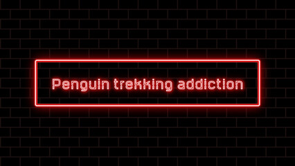 Penguin trekking addiction のネオン文字