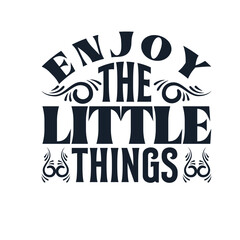 Cherish the Small Moments: Vector Art with 'Enjoy the Little Things' Quote