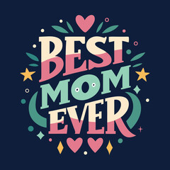 Best Mom Ever Typography T-Shirt Design - Heartfelt & Stylish Mother&rsquo;s Day Tee