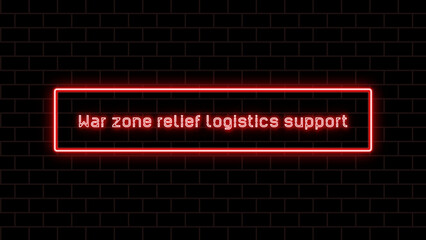 War zone relief logistics support のネオン文字