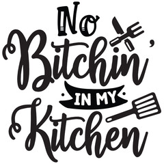 no bitchin in my kitchen.it is kitchen design for used all the kitchen.it is a drink design.it is a very special design for used anywhere.this is very unique design.it is a creative design