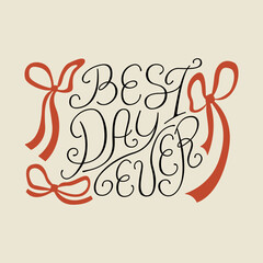 Obraz premium Best day ever lettering quote and red ribbons. Vector illustration of calligraphy hand drawn phrase and bows. Clipart for greeting cards and wedding invitations