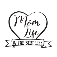 mom life is the best life background inspirational positive quotes, motivational, typography, lettering design, vector, illustration, sign, text, alphabet, font, decoration, happy, art, love