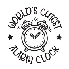 world's cutest alarm clock logo inspirational positive quotes, motivational, typography, lettering design