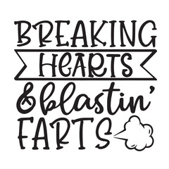 breaking hearts and blasting farts background inspirational positive quotes, motivational, typography, lettering design, vector, illustration, sign, text, alphabet, font, decoration, happy, art, love