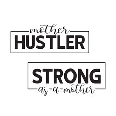 mother hustle strong as a mother background inspirational positive quotes, motivational, typography, lettering design, vector, illustration, sign, text, alphabet, font, decoration, happy, art, love