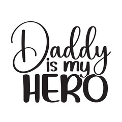 daddy is my hero background inspirational positive quotes, motivational, typography, lettering design, vector, illustration, sign, text, alphabet, font, decoration, happy, art, love