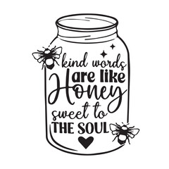 kind words are like honey sweet to the soul background inspirational positive quotes, motivational, typography, lettering design, vector, illustration, sign, text, alphabet, font, decoration, happy, a