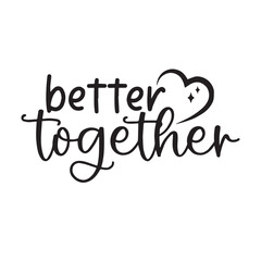 better together background inspirational positive quotes, motivational, typography, lettering design, vector, illustration, sign, text, alphabet, font, decoration, happy, art, love