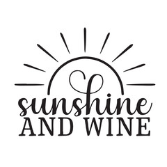 sunshine and wine background inspirational positive quotes, motivational, typography, lettering design, vector, illustration, sign, text, alphabet, font, decoration, happy, art, love