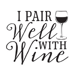 i pair well with wine background inspirational positive quotes, motivational, typography, lettering design, vector, illustration, sign, text, alphabet, font, decoration, happy, art, love