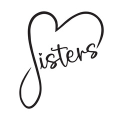 sisters background inspirational positive quotes, motivational, typography, lettering design, vector, illustration, sign, text, alphabet, font, decoration, happy, art, love