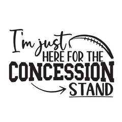 i'm just here for the concession stand background inspirational positive quotes, motivational, typography, lettering design, vector, illustration, sign, text, alphabet, font, decoration, happy, art, l