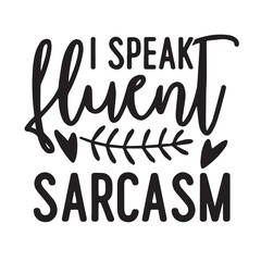 i speak fluent sarcasm background inspirational positive quotes, motivational, typography, lettering design