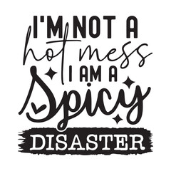 i'm not a hot mess i am a spicy disaster background inspirational positive quotes, motivational, typography, lettering design