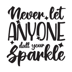 Naklejka premium never let anyone dull your sparkle background inspirational positive quotes, motivational, typography, lettering design