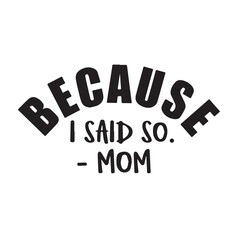 because i said so mom background inspirational positive quotes, motivational, typography, lettering design