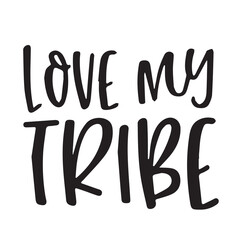 love my tribe background inspirational positive quotes, motivational, typography, lettering design