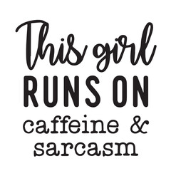 this gril runs on caffeine and sarcasm background inspirational positive quotes, motivational, typography, lettering design