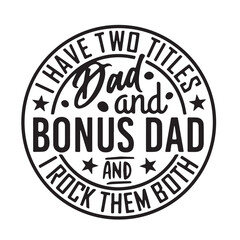 i have two titles dad and bonus dad background inspirational positive quotes, motivational, typography, lettering design