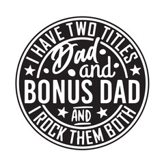 i have two titles dad and bonus dad background inspirational positive quotes, motivational, typography, lettering design