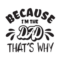 because i'm the dad thats why background inspirational positive quotes, motivational, typography, lettering design