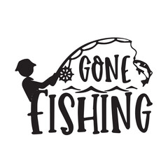 gone fishing background inspirational positive quotes, motivational, typography, lettering design