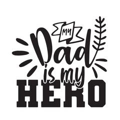 my dad is my hero background inspirational positive quotes, motivational, typography, lettering design