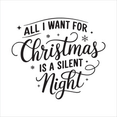 Christmas Quote Tshirt Design, Christmas SVG, Christmas Ilustration, All I Want For Christmas Is A Silent Night