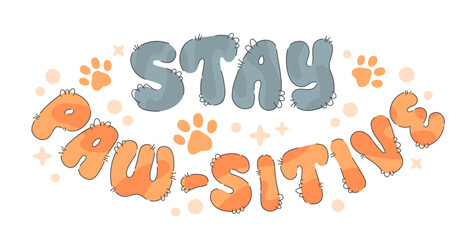 Stay Pawsitive. Charming pun typography in a fluffy, cat-inspired style, with soft, pastel colors and script lettering. Complete with paw prints and dots, this design suits all pet-related projects