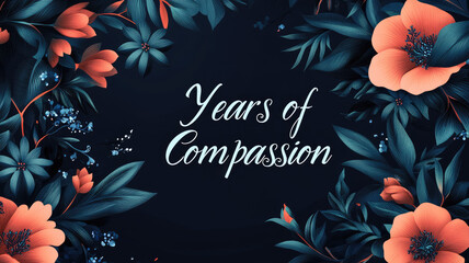 "Years of Compassion" text framed by vibrant floral artwork
