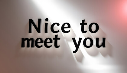 Nice to meet you text isolated with white highlights, png