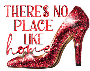 There’s no place like home ruby red shoes