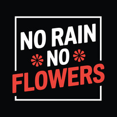 no rain no flowers motivational and graffiti style typography t shirt design.