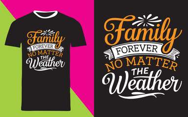 typography t shirt design "Family Forever, No Matter the Weather"