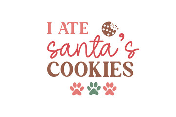 I ate Santa's cookies, Funny Christmas Dog Saying Typography T shirt design