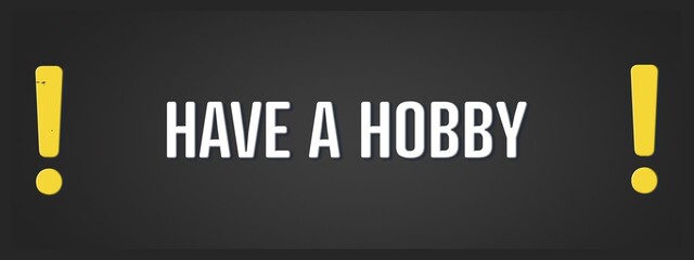 Have a Hobby.. A blackboard with white text. Illustration with grunge text style.