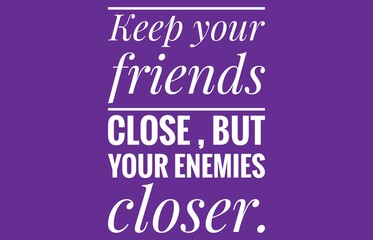 Keep your friends close but enemies closer  text design illustration