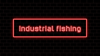 Industrial fishing のネオン文字