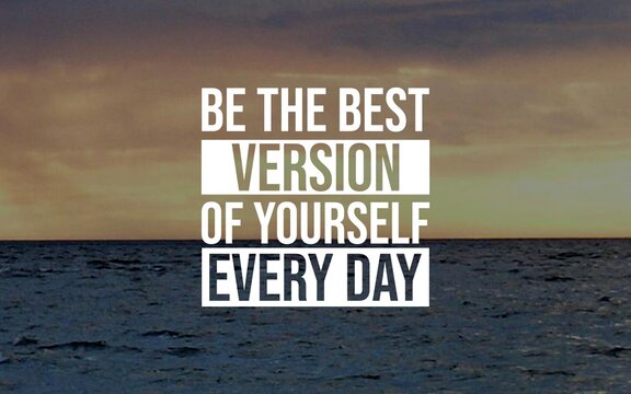 Inspirational quote: "Be the best version of yourself every day" motivates continuous self-improvement and striving for personal excellence. Perfect for designs centered on growth and positivity.