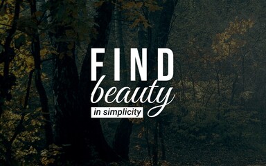 Motivation Quotes - "Find beauty in simplicity" reminds you to appreciate the elegance and peace found in simple things. True fulfillment often comes from embracing minimalism and clarity.