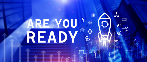 Are you ready business concept, Startup business support, motivation and get ready, rocket...