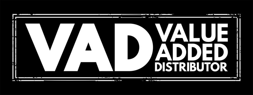 VAD Value Added Distributor - offers differentiating services and solutions that provide additional benefits to their clients, acronym text stamp