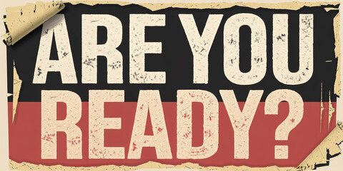 Aged poster with large bold text "Are You Ready?" in a rugged, textured font, with peeling edges for a vintage, worn-out effect.

