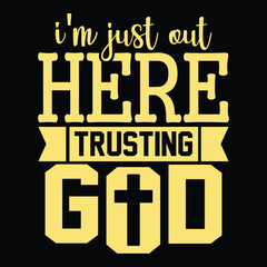 Fototapeta premium I'm Just out Here Trusting God t-shirt design