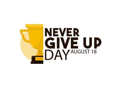 Never Give Up Day. August 18. Trophy. Flat design vector.