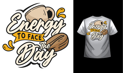 Energy to face the day coffee lover Typography custom coffee t-shirt design , motivational typography t-shirt design, Positive quotes t-shirt design vector illustration template