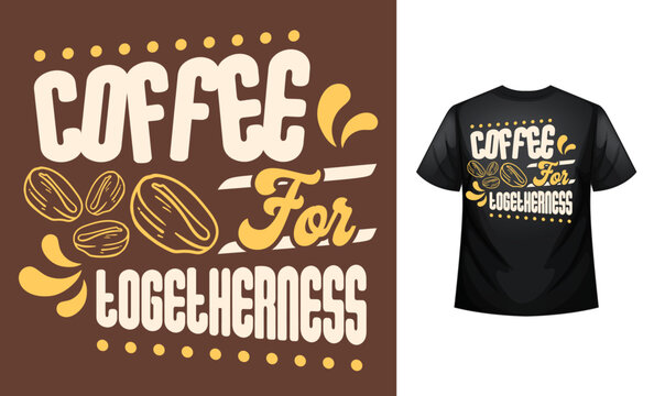 Coffee for togetherness coffee lover Typography custom coffee t-shirt design , motivational typography t-shirt design, Positive quotes t-shirt design vector illustration template